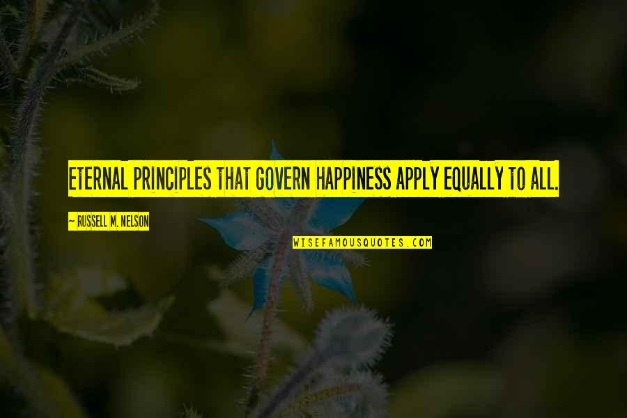 Ascends Cody Quotes By Russell M. Nelson: Eternal principles that govern happiness apply equally to Ascends Cody Quotes By Russell M. Nelson: Eternal principles that govern happiness apply equally to