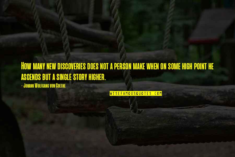 Ascends Quotes By Johann Wolfgang Von Goethe: How many new discoveries does not a person