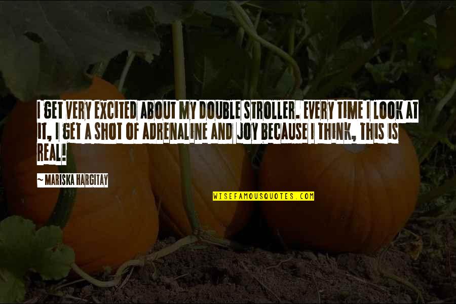 Ascension Day Memorable Quotes By Mariska Hargitay: I get very excited about my double stroller. Ascension Day Memorable Quotes By Mariska Hargitay: I get very excited about my double stroller.