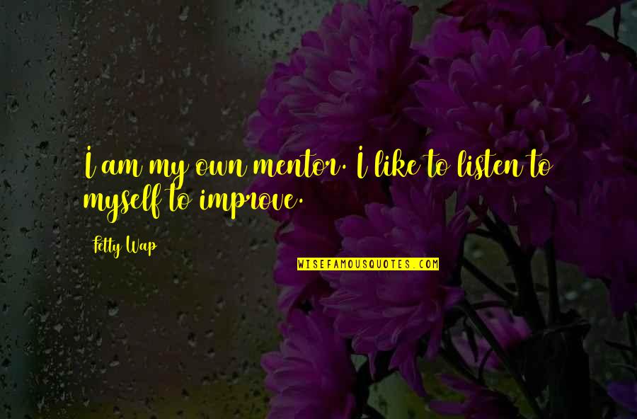 Ascensions Runescape Quotes By Fetty Wap: I am my own mentor. I like to