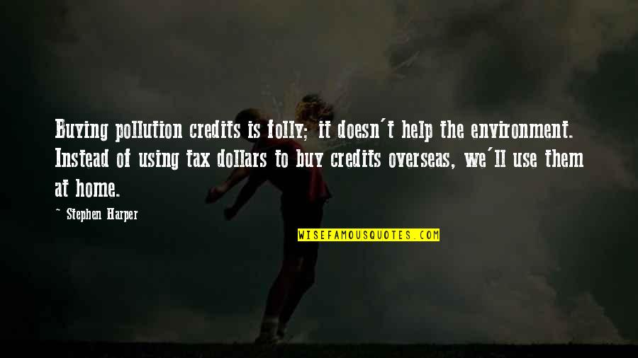 Ascensive Educare Quotes By Stephen Harper: Buying pollution credits is folly; it doesn't help Ascensive Educare Quotes By Stephen Harper: Buying pollution credits is folly; it doesn't help