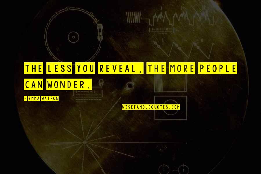 Ascent Of Mount Carmel Quotes By Emma Watson: The less you reveal, the more people can Ascent Of Mount Carmel Quotes By Emma Watson: The less you reveal, the more people can