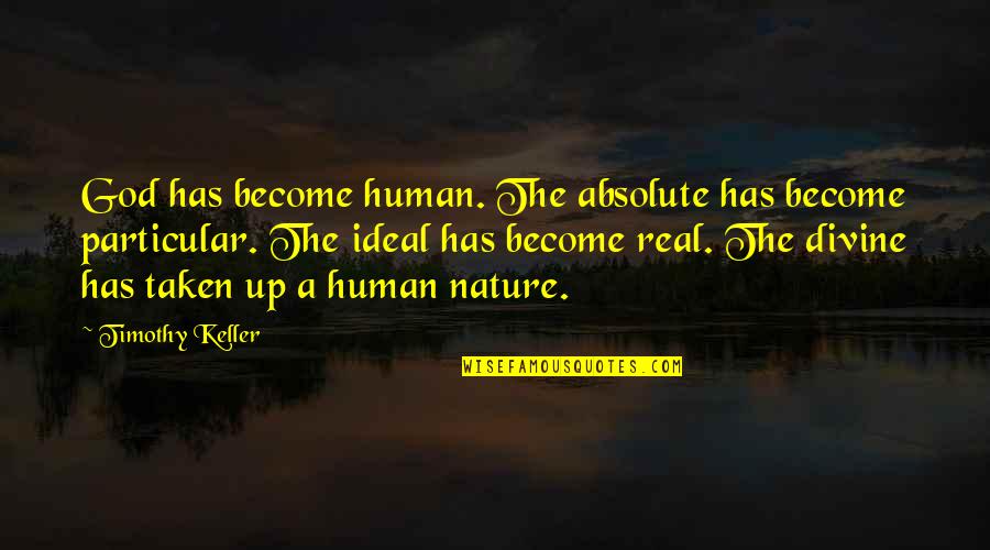 Ascente Quotes By Timothy Keller: God has become human. The absolute has become