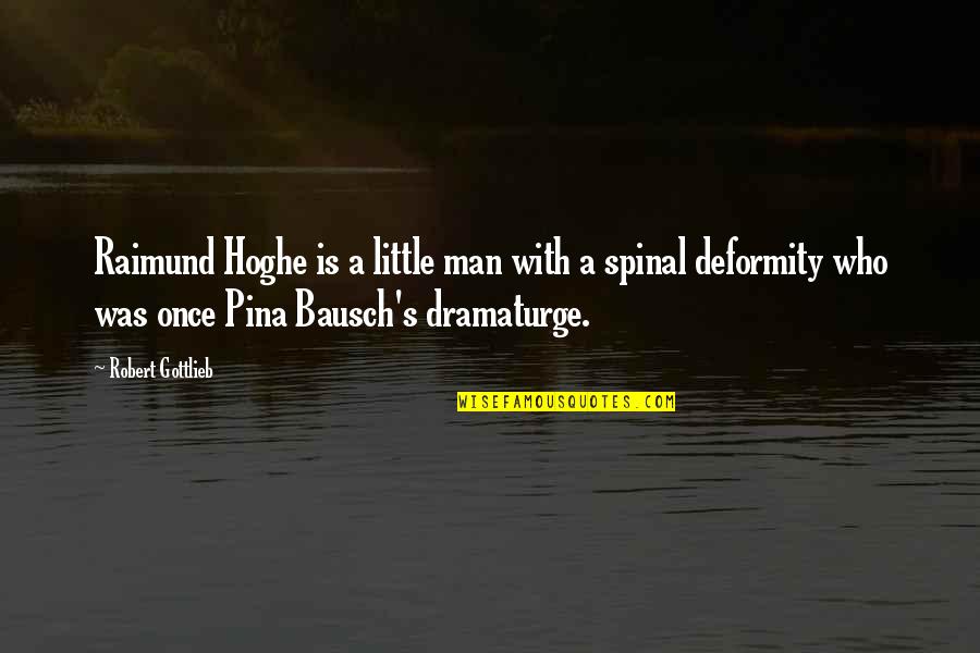 Ascentek Quotes By Robert Gottlieb: Raimund Hoghe is a little man with a Ascentek Quotes By Robert Gottlieb: Raimund Hoghe is a little man with a