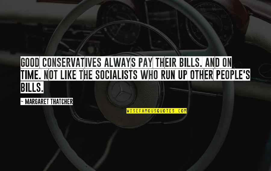 Ascents International Quotes By Margaret Thatcher: Good Conservatives always pay their bills. And on