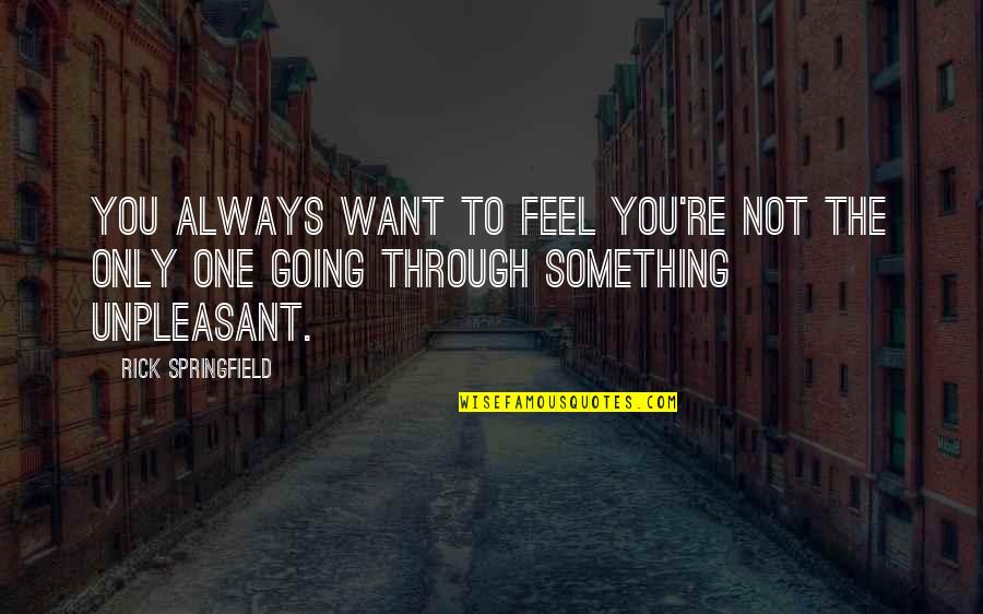 Ascents International Quotes By Rick Springfield: You always want to feel you're not the
