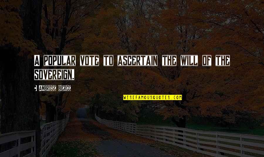 Ascertain Quotes By Ambrose Bierce: A popular vote to ascertain the will of