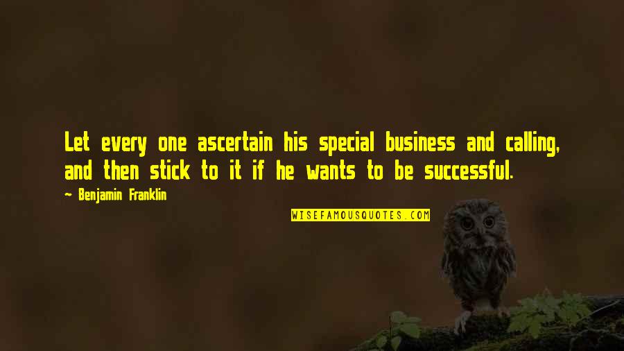 Ascertain Quotes By Benjamin Franklin: Let every one ascertain his special business and