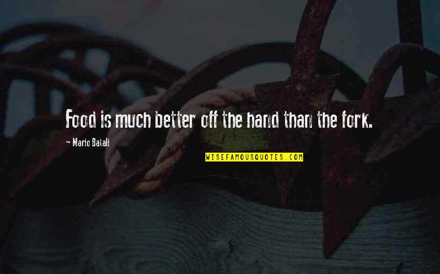 Ascertainable Standards Quotes By Mario Batali: Food is much better off the hand than Ascertainable Standards Quotes By Mario Batali: Food is much better off the hand than
