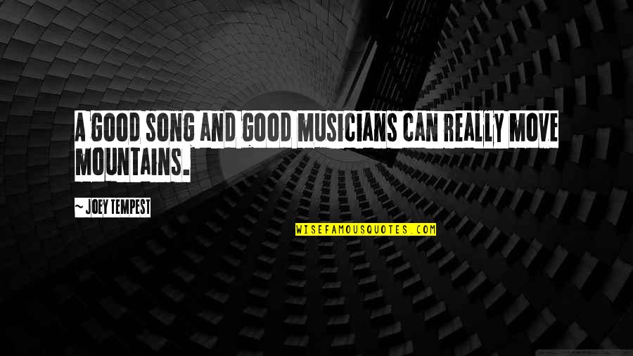 Ascertainable Synonym Quotes By Joey Tempest: A good song and good musicians can really Ascertainable Synonym Quotes By Joey Tempest: A good song and good musicians can really