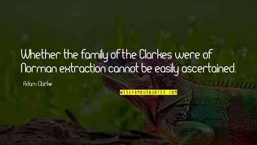 Ascertained Quotes By Adam Clarke: Whether the family of the Clarkes were of