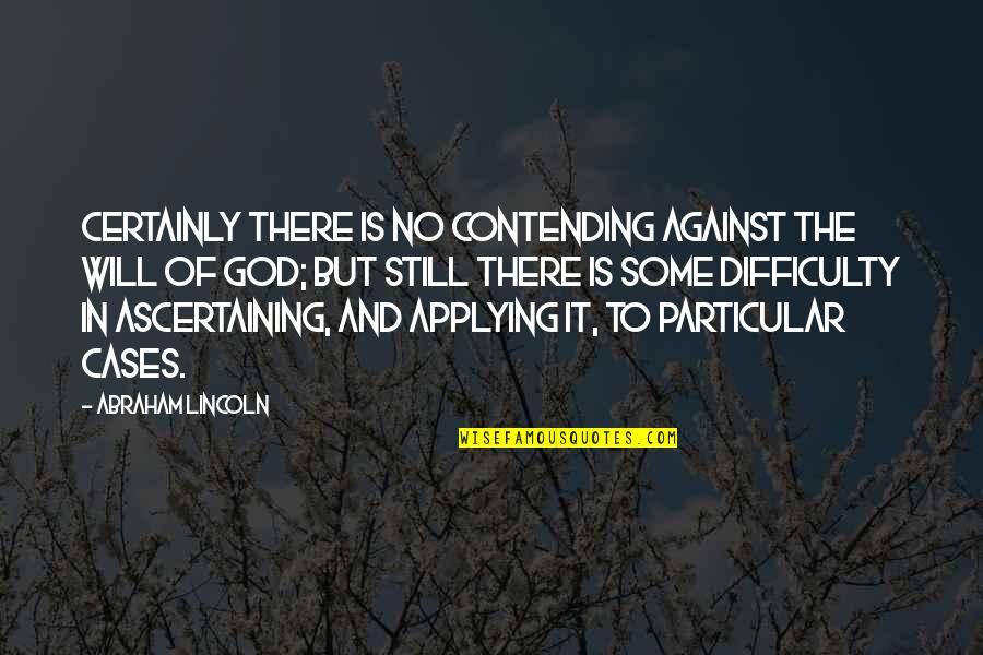 Ascertaining Quotes By Abraham Lincoln: Certainly there is no contending against the Will