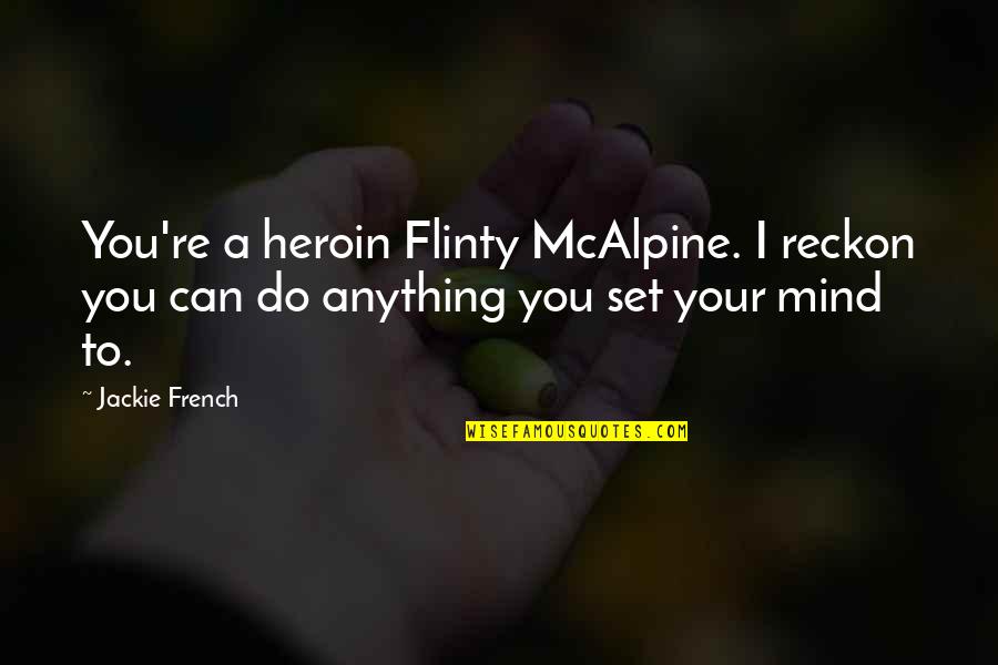 Ascertainment Synonym Quotes By Jackie French: You're a heroin Flinty McAlpine. I reckon you