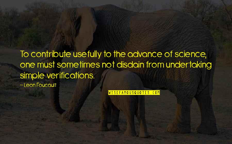 Asceta Hindu Quotes By Leon Foucault: To contribute usefully to the advance of science,