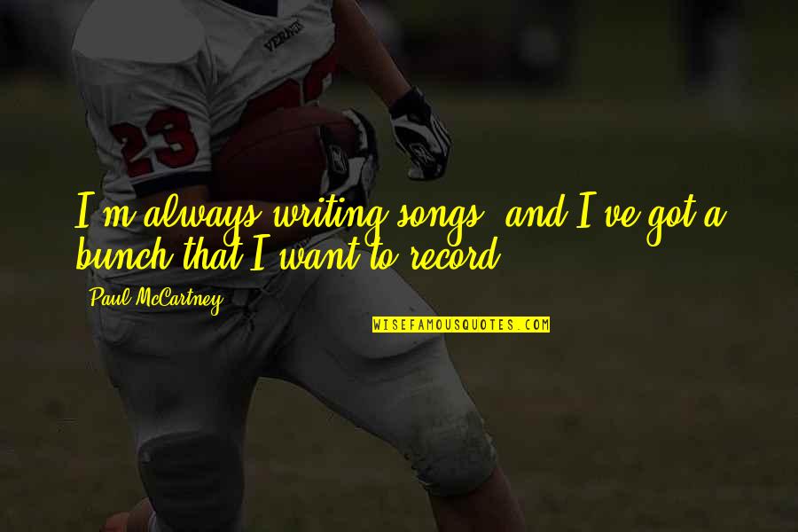 Ascetically Looking Quotes By Paul McCartney: I'm always writing songs, and I've got a