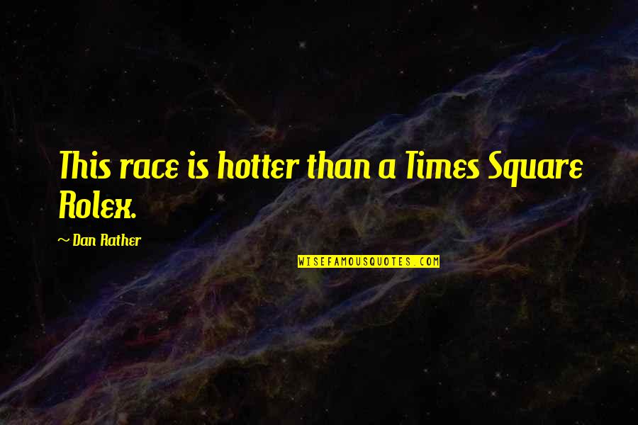Asceticism In Christianity Quotes By Dan Rather: This race is hotter than a Times Square Asceticism In Christianity Quotes By Dan Rather: This race is hotter than a Times Square