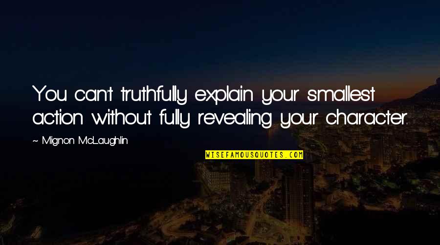 Asceticisms Quotes By Mignon McLaughlin: You can't truthfully explain your smallest action without