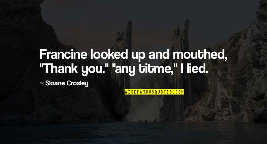 Ascetism Quotes By Sloane Crosley: Francine looked up and mouthed, "Thank you." "any