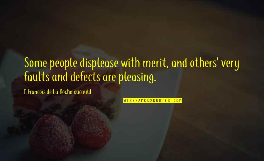 Ascetismo Quotes By Francois De La Rochefoucauld: Some people displease with merit, and others' very