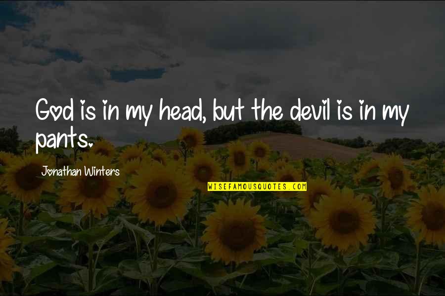 Asceze Quotes By Jonathan Winters: God is in my head, but the devil