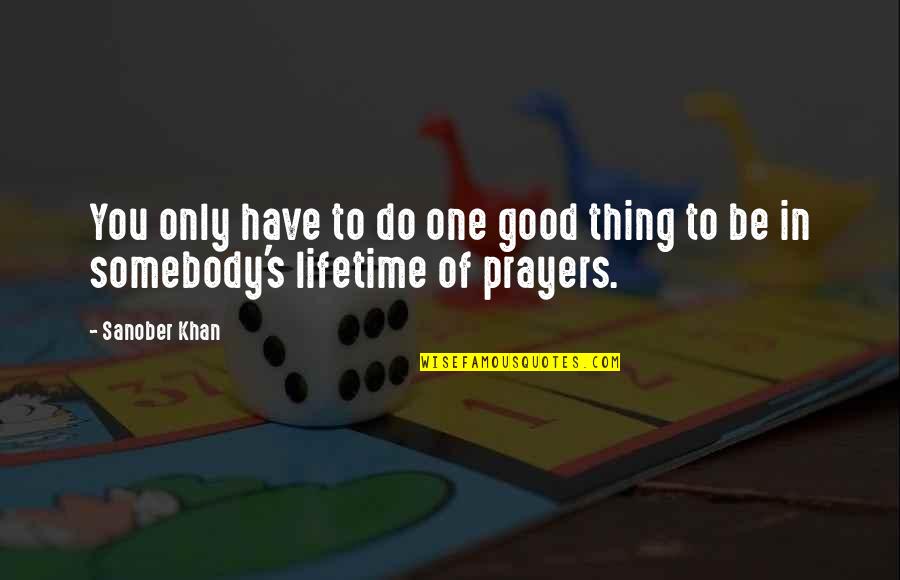 Aschaffenburg Bahnhof Quotes By Sanober Khan: You only have to do one good thing