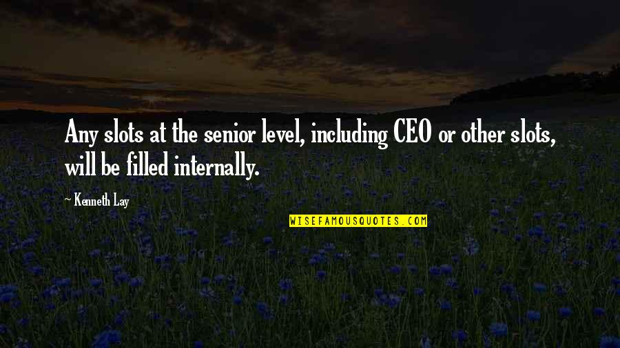 Aschaffenburg Palace Quotes By Kenneth Lay: Any slots at the senior level, including CEO