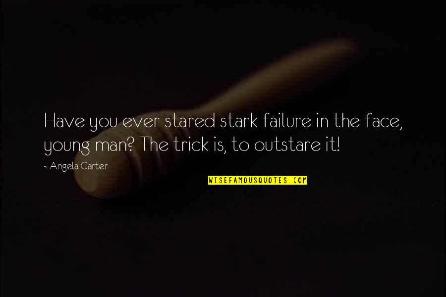 Aschauer Violin Quotes By Angela Carter: Have you ever stared stark failure in the Aschauer Violin Quotes By Angela Carter: Have you ever stared stark failure in the