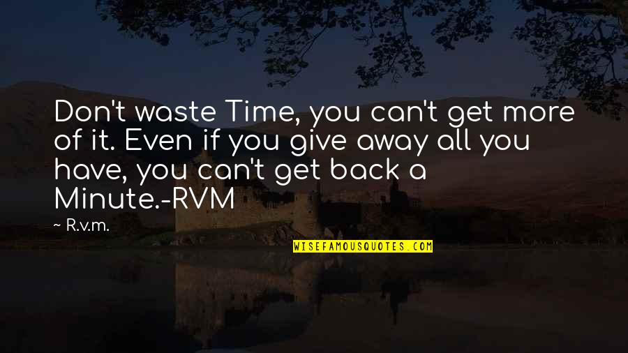 Aschberger Disease Quotes By R.v.m.: Don't waste Time, you can't get more of