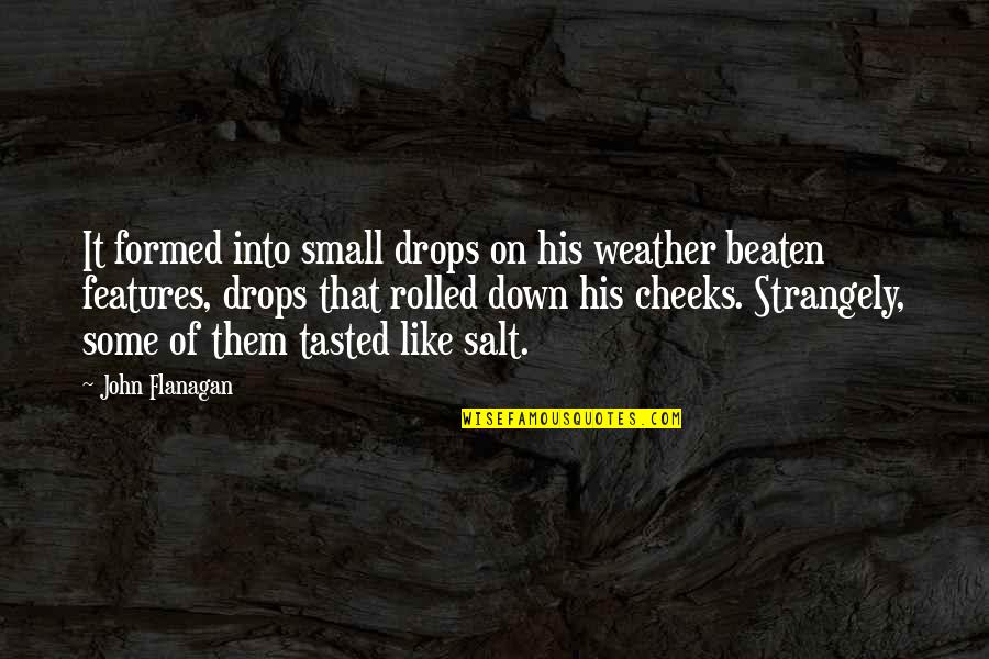 Ascheberg Quotes By John Flanagan: It formed into small drops on his weather Ascheberg Quotes By John Flanagan: It formed into small drops on his weather