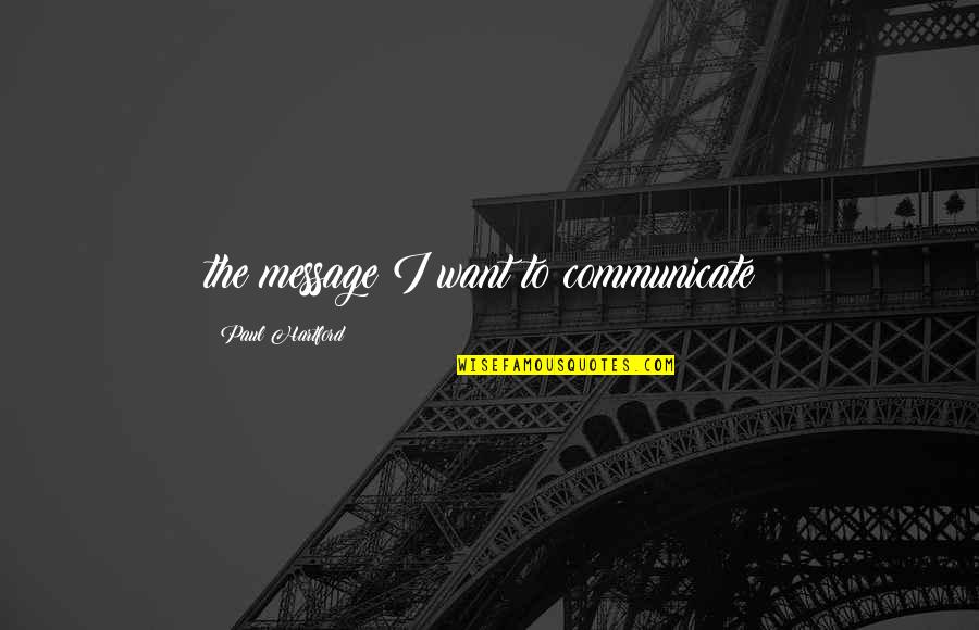 Aschebergsgatan Quotes By Paul Hartford: the message I want to communicate: Aschebergsgatan Quotes By Paul Hartford: the message I want to communicate: