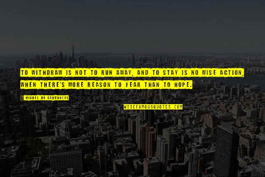 Aschein Quotes By Miguel De Cervantes: To withdraw is not to run away, and