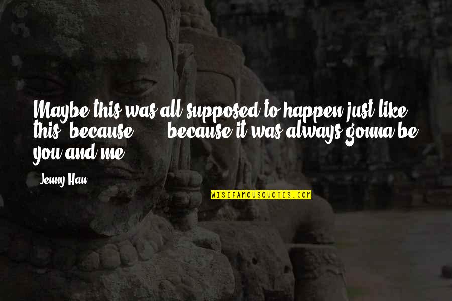 Aschenputtel Cinderella Quotes By Jenny Han: Maybe this was all supposed to happen just