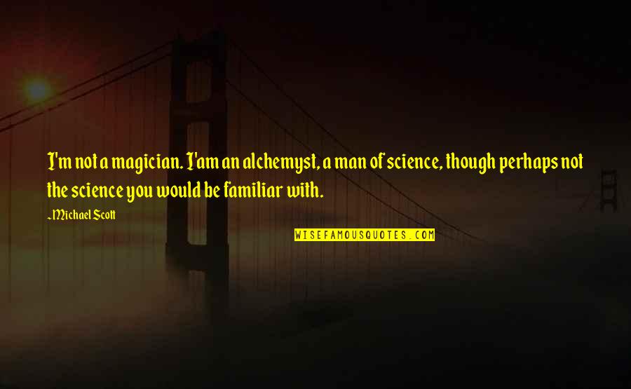Aschenputtel Cinderella Quotes By Michael Scott: I'm not a magician. I'am an alchemyst, a