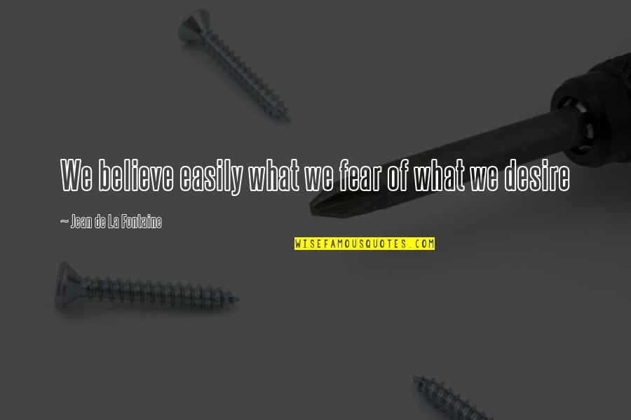 Aschenputtel Quotes By Jean De La Fontaine: We believe easily what we fear of what Aschenputtel Quotes By Jean De La Fontaine: We believe easily what we fear of what