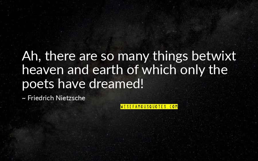 Aschenputtel Story Quotes By Friedrich Nietzsche: Ah, there are so many things betwixt heaven Aschenputtel Story Quotes By Friedrich Nietzsche: Ah, there are so many things betwixt heaven