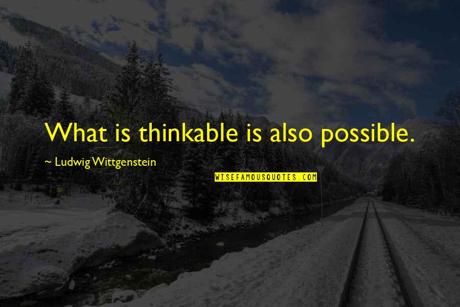 Ascheri Barolo Quotes By Ludwig Wittgenstein: What is thinkable is also possible. Ascheri Barolo Quotes By Ludwig Wittgenstein: What is thinkable is also possible.
