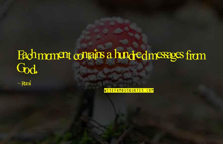Aschheim Quotes By Rumi: Each moment contains a hundred messages from God.