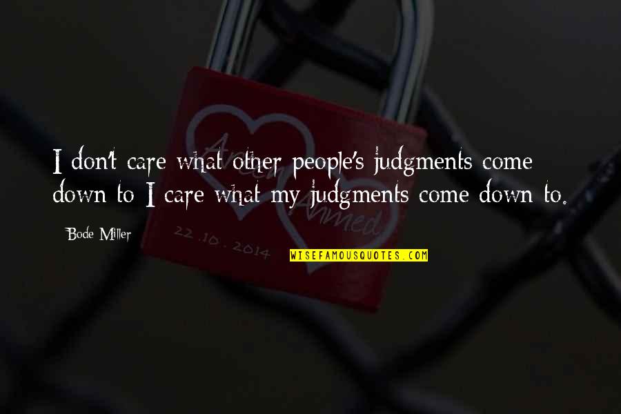 Aschheim Zondek Quotes By Bode Miller: I don't care what other people's judgments come Aschheim Zondek Quotes By Bode Miller: I don't care what other people's judgments come