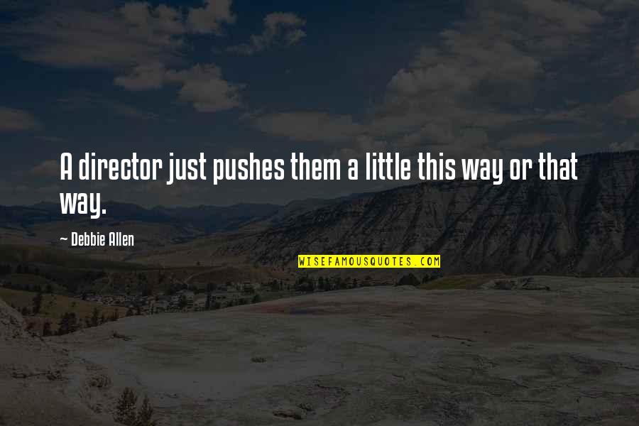 Aschmann Godfrey Quotes By Debbie Allen: A director just pushes them a little this
