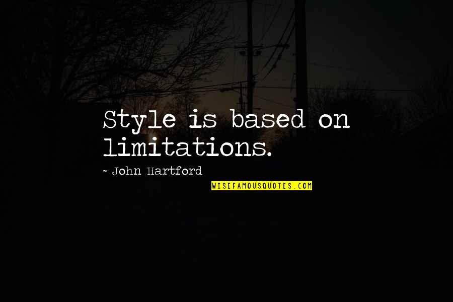 Aschwin De Wolf Quotes By John Hartford: Style is based on limitations. Aschwin De Wolf Quotes By John Hartford: Style is based on limitations.