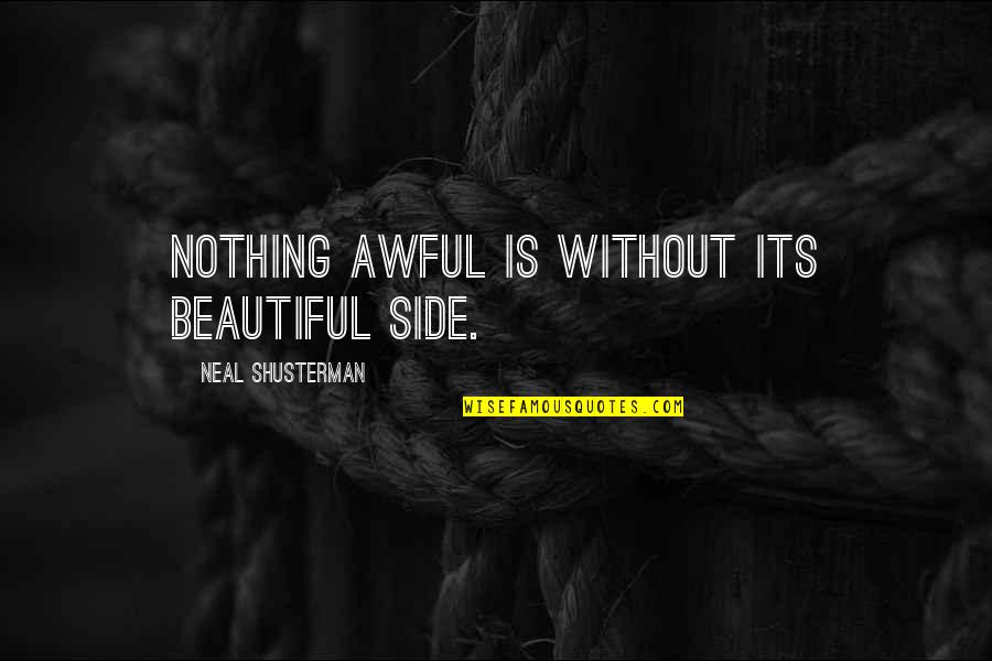 Aschwin De Wolf Quotes By Neal Shusterman: Nothing awful is without its beautiful side. Aschwin De Wolf Quotes By Neal Shusterman: Nothing awful is without its beautiful side.