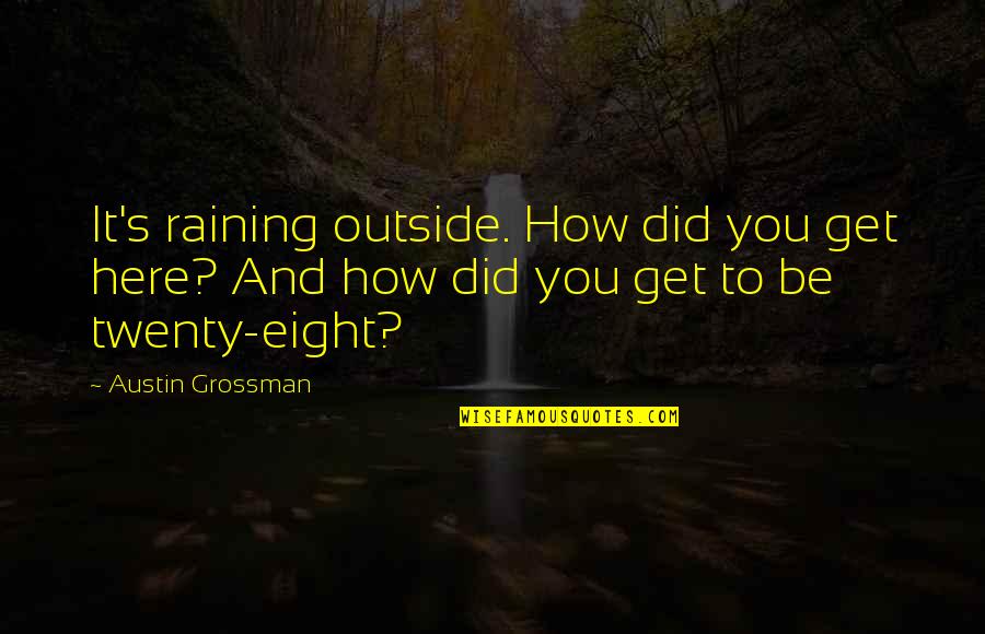 Ascienden Quotes By Austin Grossman: It's raining outside. How did you get here?