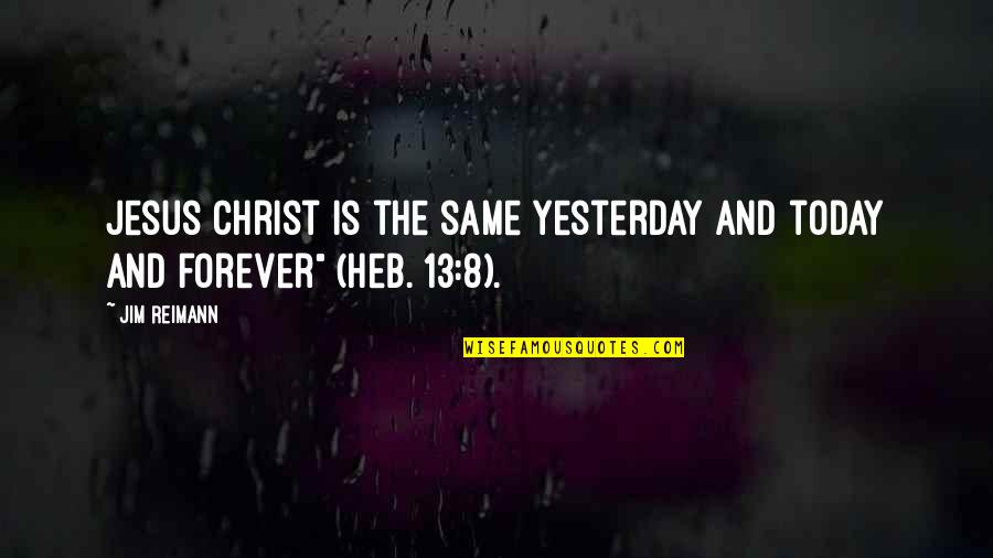 Ascii Char For Double Quote Quotes By Jim Reimann: Jesus Christ is the same yesterday and today
