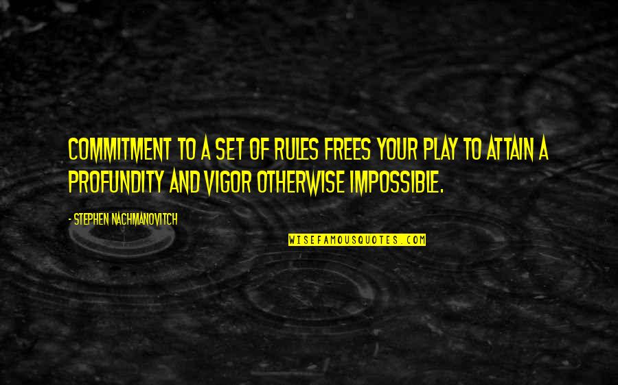 Asclepiades God Quotes By Stephen Nachmanovitch: Commitment to a set of rules frees your Asclepiades God Quotes By Stephen Nachmanovitch: Commitment to a set of rules frees your