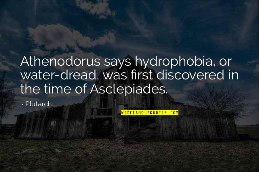 Asclepiades Quotes By Plutarch: Athenodorus says hydrophobia, or water-dread, was first discovered