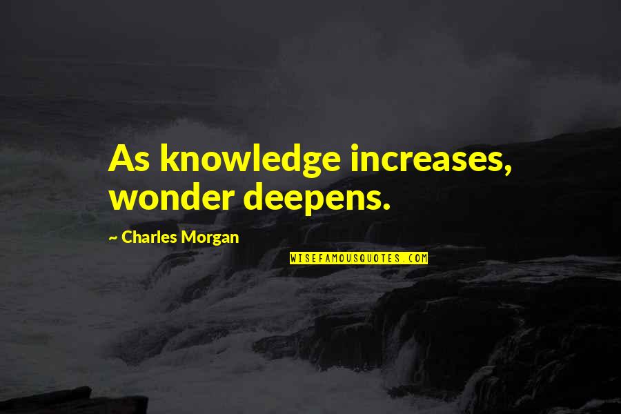 Asclepion San Rafael Quotes By Charles Morgan: As knowledge increases, wonder deepens. Asclepion San Rafael Quotes By Charles Morgan: As knowledge increases, wonder deepens.