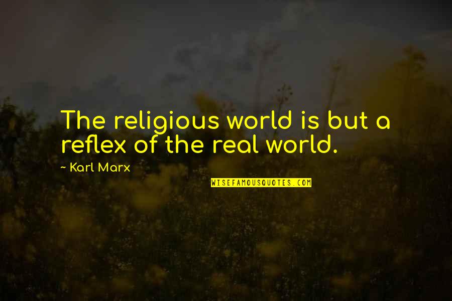 Asclepius Quotes By Karl Marx: The religious world is but a reflex of