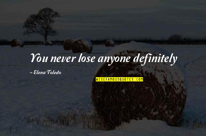 Asconi Corp Quotes By Elena Toledo: You never lose anyone definitely Asconi Corp Quotes By Elena Toledo: You never lose anyone definitely