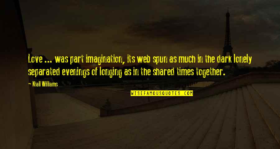 Asconi Corp Quotes By Niall Williams: Love ... was part imagination, its web spun Asconi Corp Quotes By Niall Williams: Love ... was part imagination, its web spun