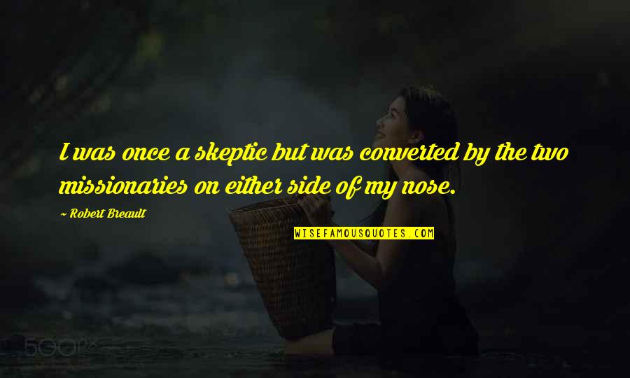 Ascot's Quotes By Robert Breault: I was once a skeptic but was converted Ascot's Quotes By Robert Breault: I was once a skeptic but was converted